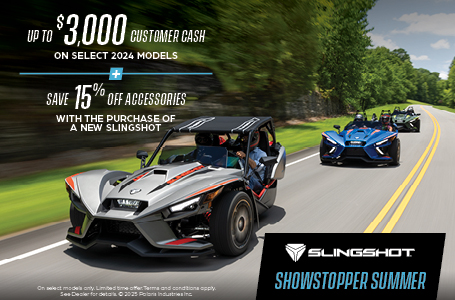 Promotion of up to $3,000 customer cash on select  Slingshot models and 15% off accessories. 